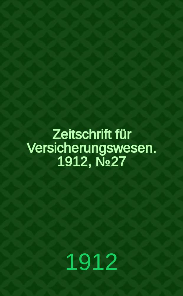 Zeitschrift für Versicherungswesen. 1912, № 27