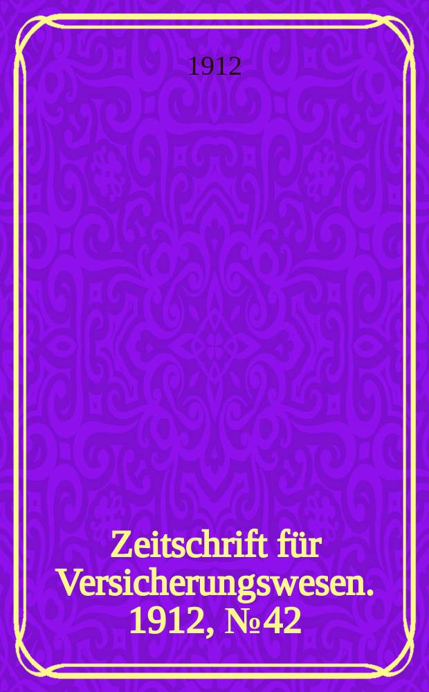 Zeitschrift für Versicherungswesen. 1912, № 42