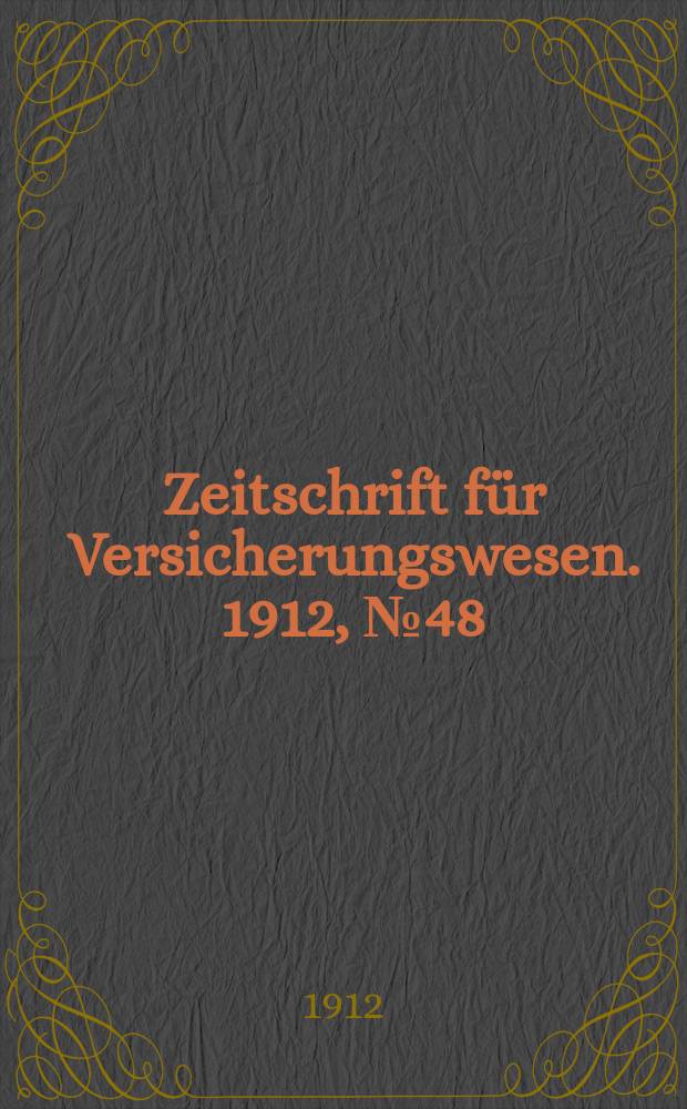 Zeitschrift für Versicherungswesen. 1912, № 48