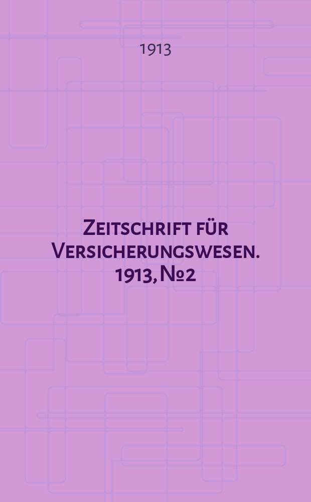 Zeitschrift für Versicherungswesen. 1913, № 2