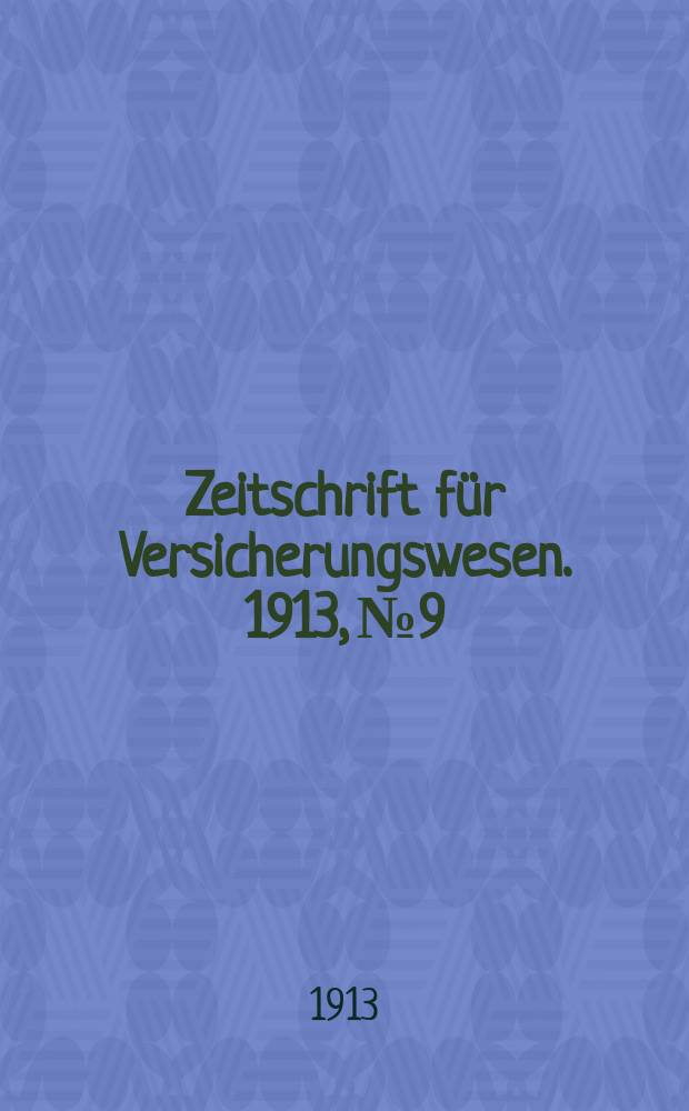 Zeitschrift für Versicherungswesen. 1913, № 9