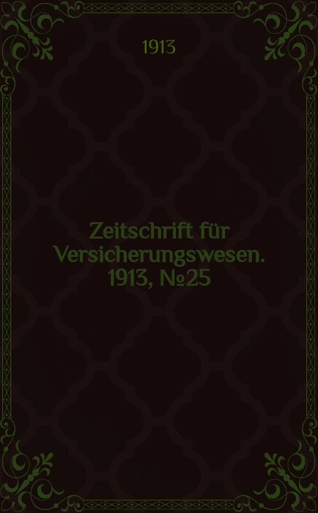 Zeitschrift für Versicherungswesen. 1913, № 25