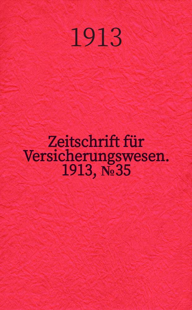 Zeitschrift für Versicherungswesen. 1913, № 35