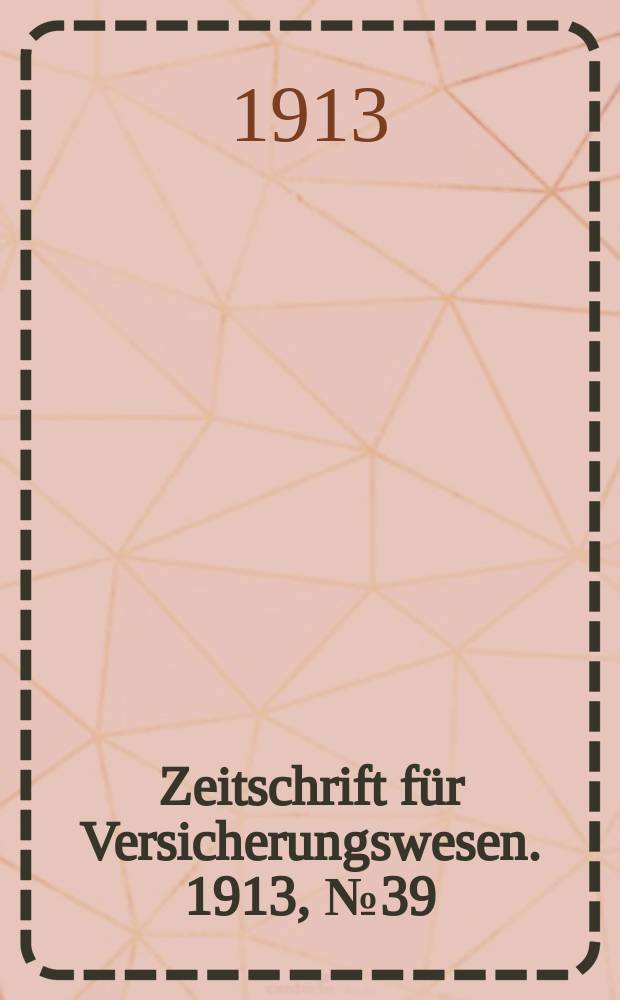 Zeitschrift für Versicherungswesen. 1913, № 39