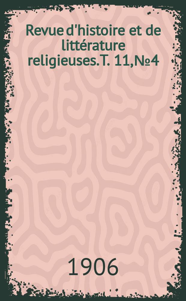 Revue d'histoire et de littérature religieuses. T. 11, № 4