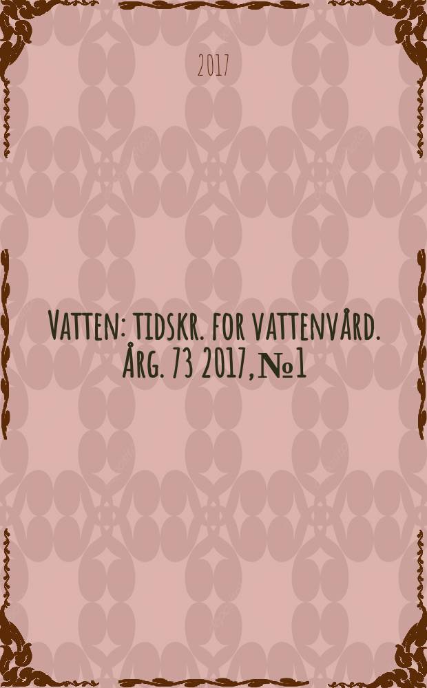 Vatten : tidskr. for vattenvård. Årg. 73 2017, № 1/2
