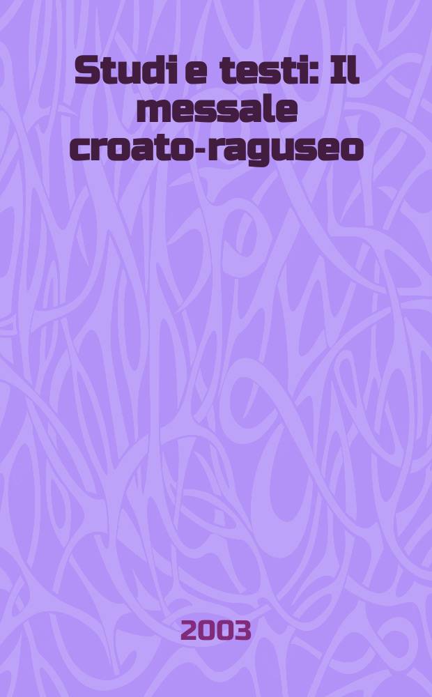 Studi e testi : Il messale croato-raguseo (Neofiti 55) della Biblioteca apostolica Vaticana