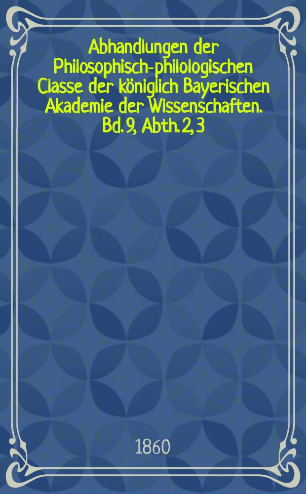 Abhandlungen der Philosophisch-philologischen Classe der königlich Bayerischen Akademie der Wissenschaften. Bd. 9, Abth. 2, [3] : Zur Philosophie der römischen Geschichte = К философии римской истории
