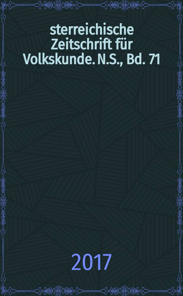 Österreichische Zeitschrift für Volkskunde. N.S., Bd. 71 (120), H. 1/2
