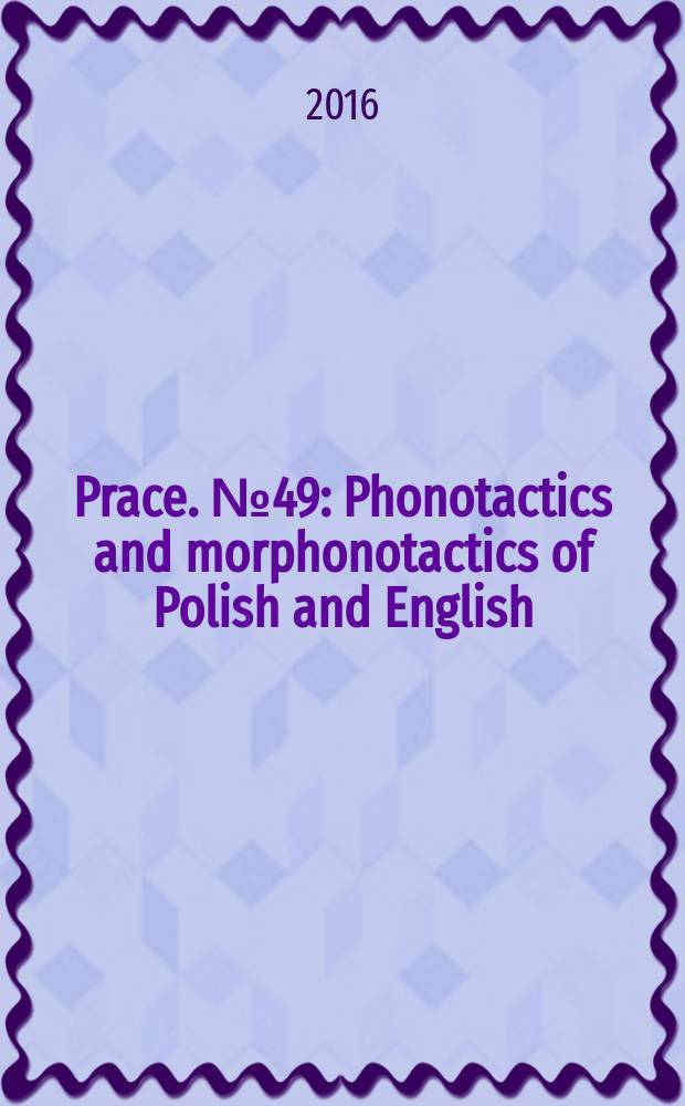 [Prace]. № 49 : Phonotactics and morphonotactics of Polish and English = Фонотактика и морфонотактика польского и английского языков