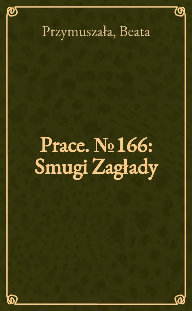 [Prace]. № 166 : Smugi Zagłady = Полосы Холокоста
