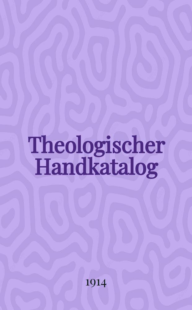 Theologischer Handkatalog : systematisches Verzeichnis wichtiger neuer evang.-theologischer Werke mit Autoren-u. Stichwort-Register = Теологический рукописный каталог