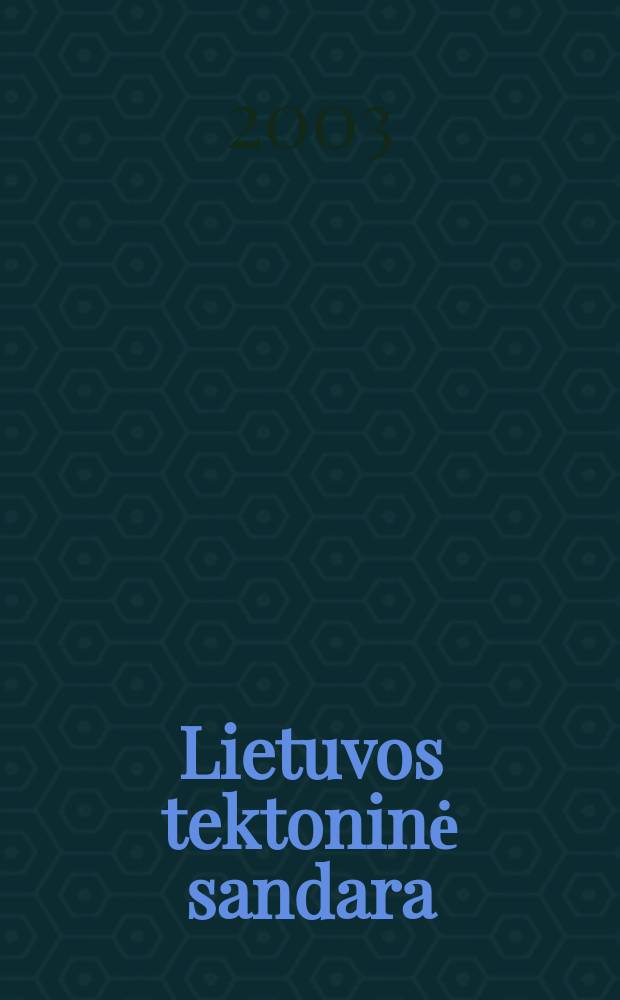 Lietuvos tektoninė sandara = Tectonic structure of Lithuania = Тектонические структуры Литвы