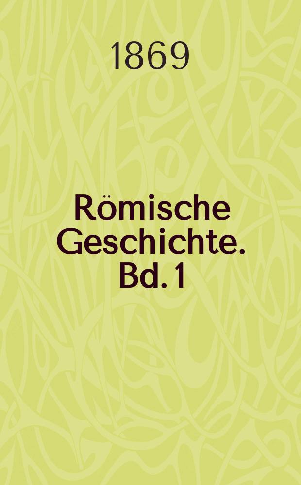 Römische Geschichte. Bd. 1 : Römische Geschichte im Zeitalter der Könige