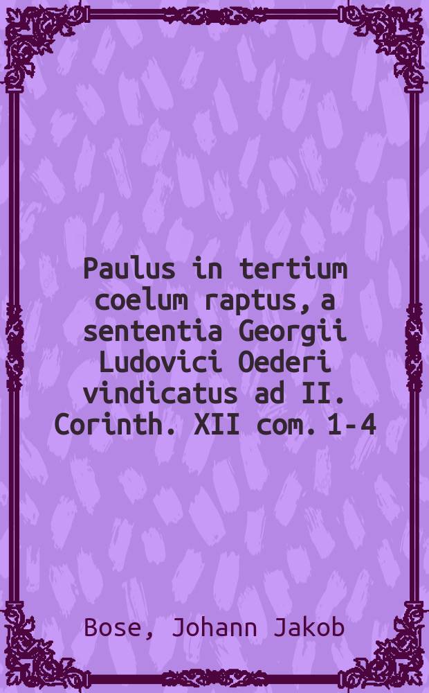Paulus in tertium coelum raptus, a sententia Georgii Ludovici Oederi vindicatus ad II. Corinth. XII com. 1-4