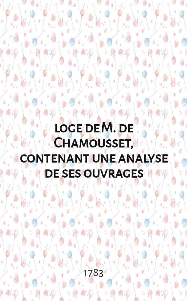 &Eacute;loge de M. de Chamousset, contenant une analyse de ses ouvrages // &OElig;uvres de M. de Chamousset, contenant ses projets d'humanit&eacute;, de bienfaisance et de patriotisme