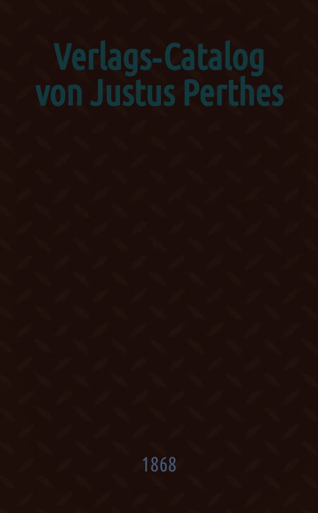 Verlags-Catalog von Justus Perthes : Juli 1868