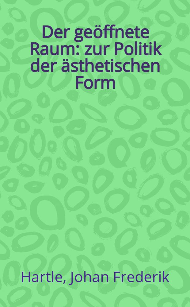 Der geöffnete Raum : zur Politik der ästhetischen Form = Открытое пространство : к политике эстетической формы
