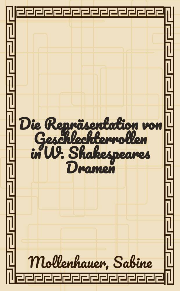 Die Repr&auml;sentation von Geschlechterrollen in W. Shakespeares Dramen : der Beitrag moralisch-didaktischer Traktate in der elisabethanischen und jakob&auml;ischen Zeit = Представление гендерных ролей в драмах Шекспира
