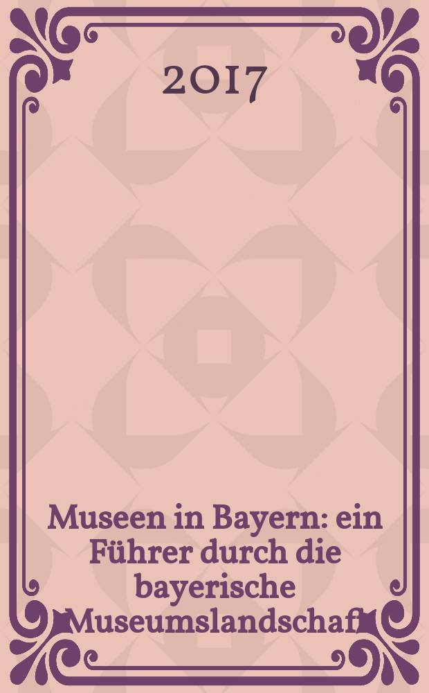 Museen in Bayern : ein Führer durch die bayerische Museumslandschaft = Музеи в Баварии