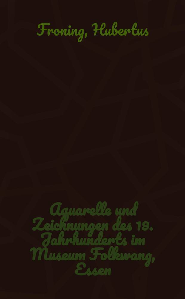 Aquarelle und Zeichnungen des 19. Jahrhunderts im Museum Folkwang, Essen : Bestandskatalog = Акварели и рисунки XIX века в Музее Фолькванг, Эссен