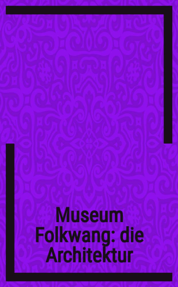 Museum Folkwang : die Architektur = Музей Фолькванг
