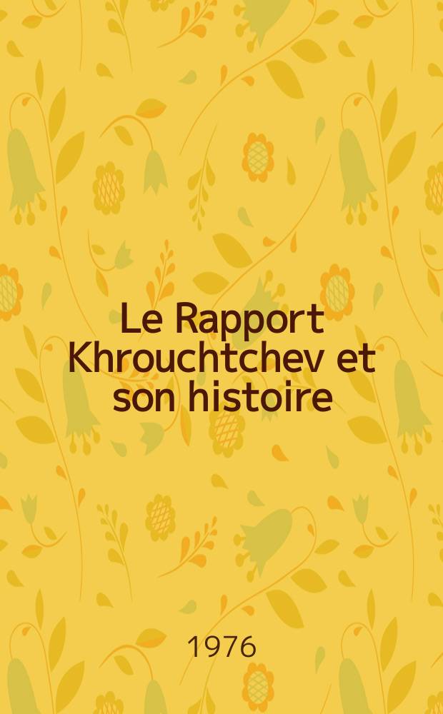 Le Rapport Khrouchtchev et son histoire = Доклад Хрущева и его история