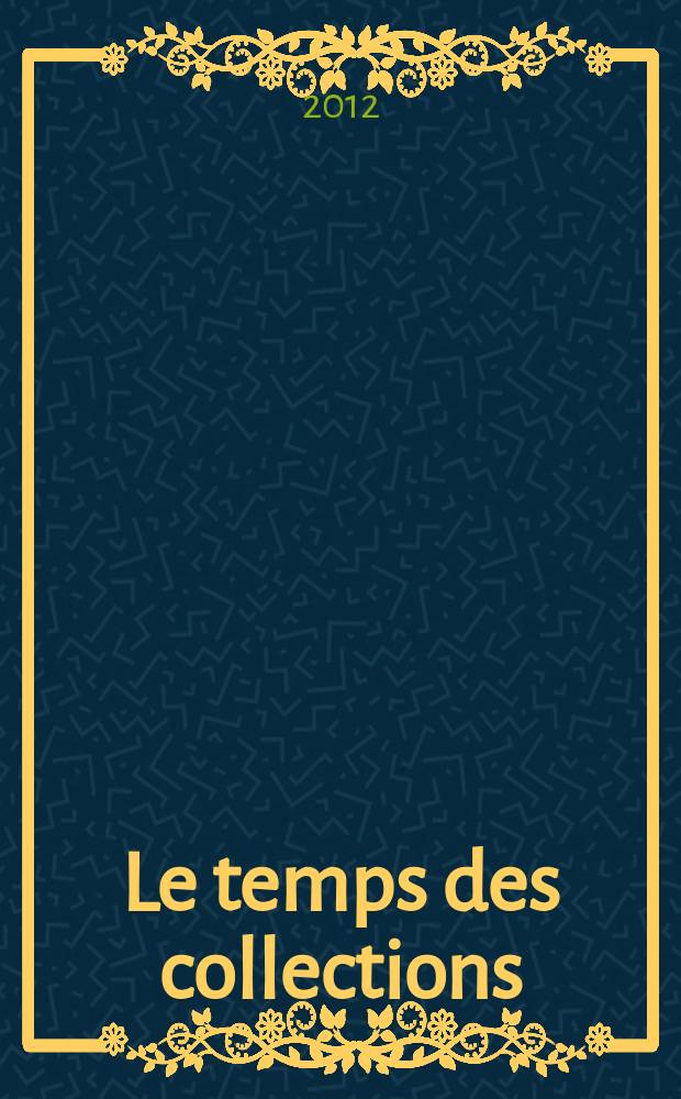 Le temps des collections : publiée à l'occasion du project, Rouen, Musée des beaux-arts, 12 octobre 2012 - mai 2013 = Время сбора