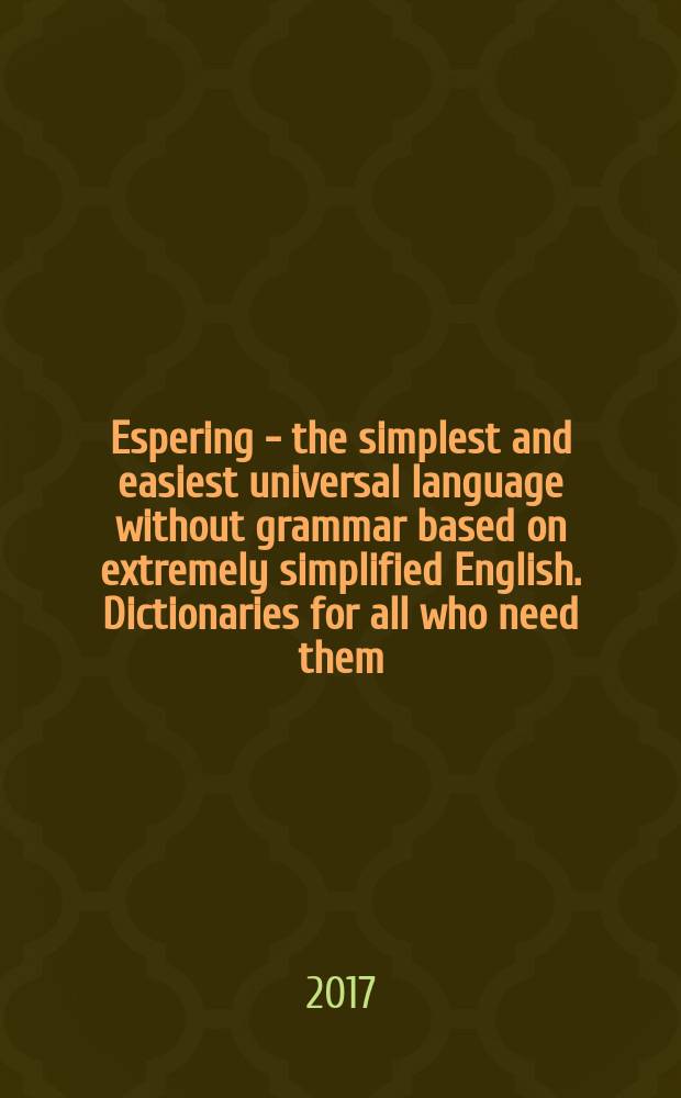 Espering - the simplest and easiest universal language without grammar based on extremely simplified English. Dictionaries for all who need them