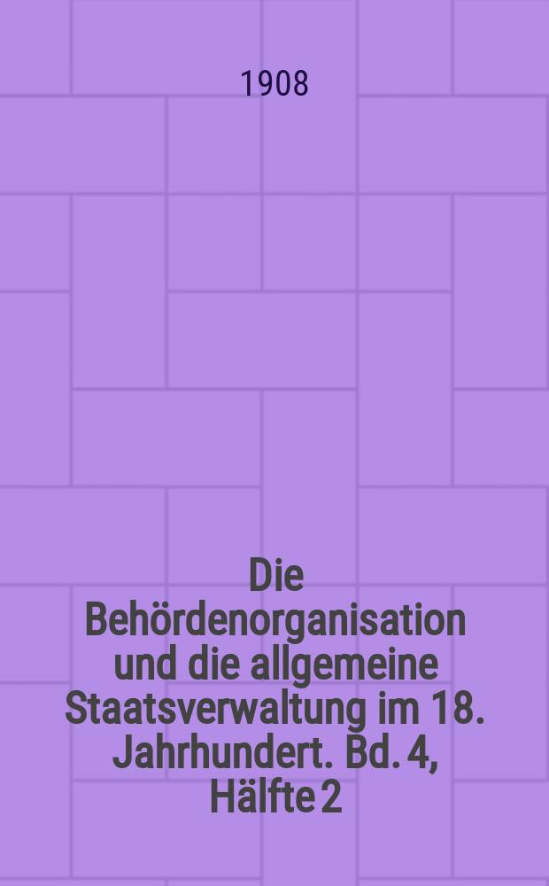 Die Behördenorganisation und die allgemeine Staatsverwaltung im 18. Jahrhundert. Bd. 4, Hälfte 2 : Akten vom Anfang Januar 1726 bis Ende 1729