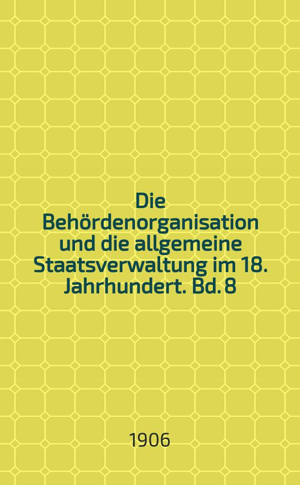Die Behördenorganisation und die allgemeine Staatsverwaltung im 18. Jahrhundert. Bd. 8 : Akten vom 21. Mai bis 1. August 1750