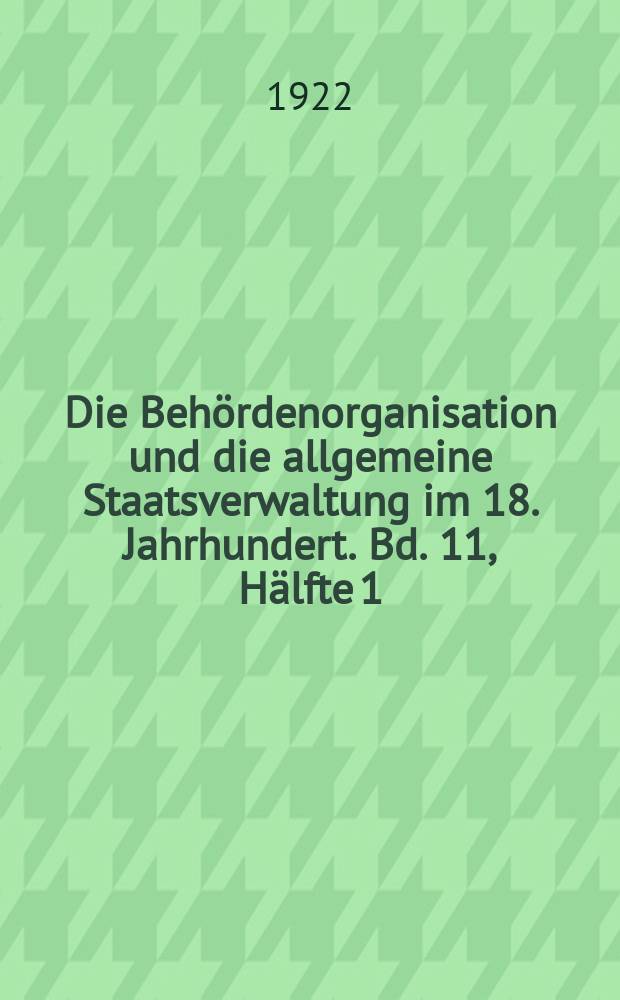 Die Behördenorganisation und die allgemeine Staatsverwaltung im 18. Jahrhundert. Bd. 11, Hälfte 1 : Akten vom August 1756 bis Ende des Jahres 1757