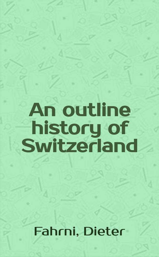 An outline history of Switzerland : from the origins to the present day = Очерк по истории Швейцарии