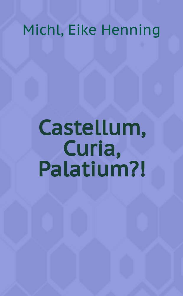 Castellum, Curia, Palatium?! : die mittelalterliche Besiedlungsgeschichte eines mainfränkischen Zentralortes auf dem Kapellberg bei Gerolzhofen