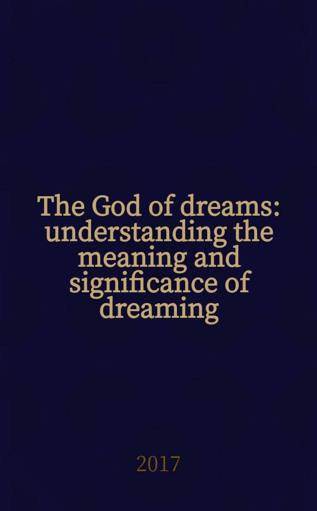 The God of dreams : understanding the meaning and significance of dreaming = Бог сновидений