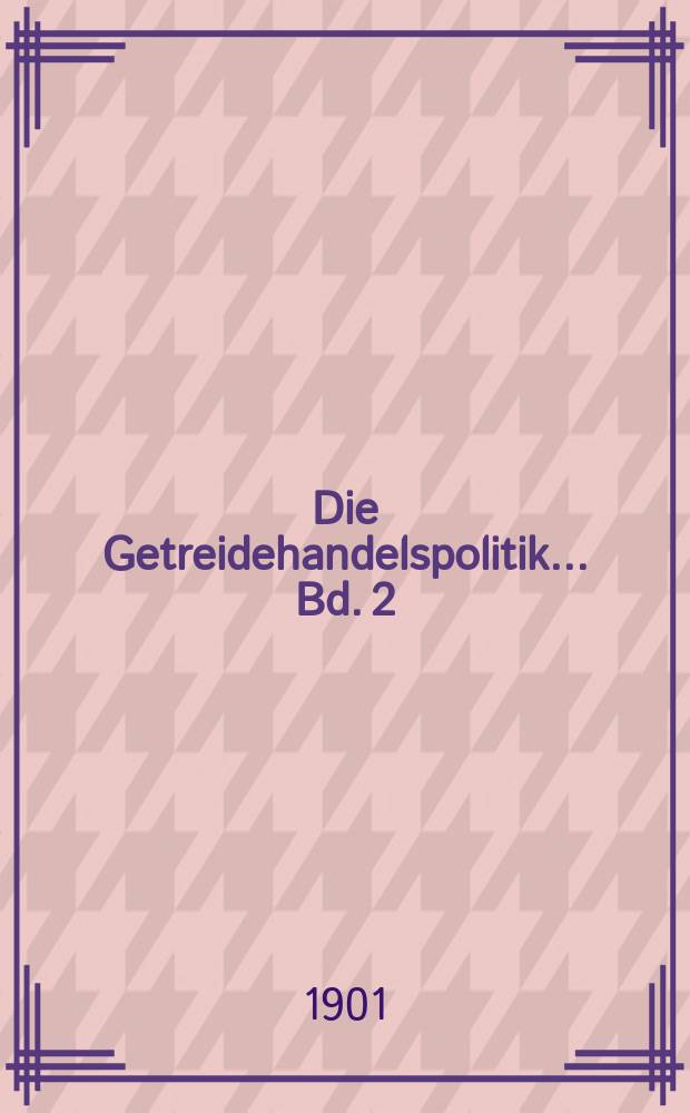Die Getreidehandelspolitik ... Bd. 2 = Зерновая торговая политика и управление военными запасами в Бранденбург-Пруссии до 1740 г.