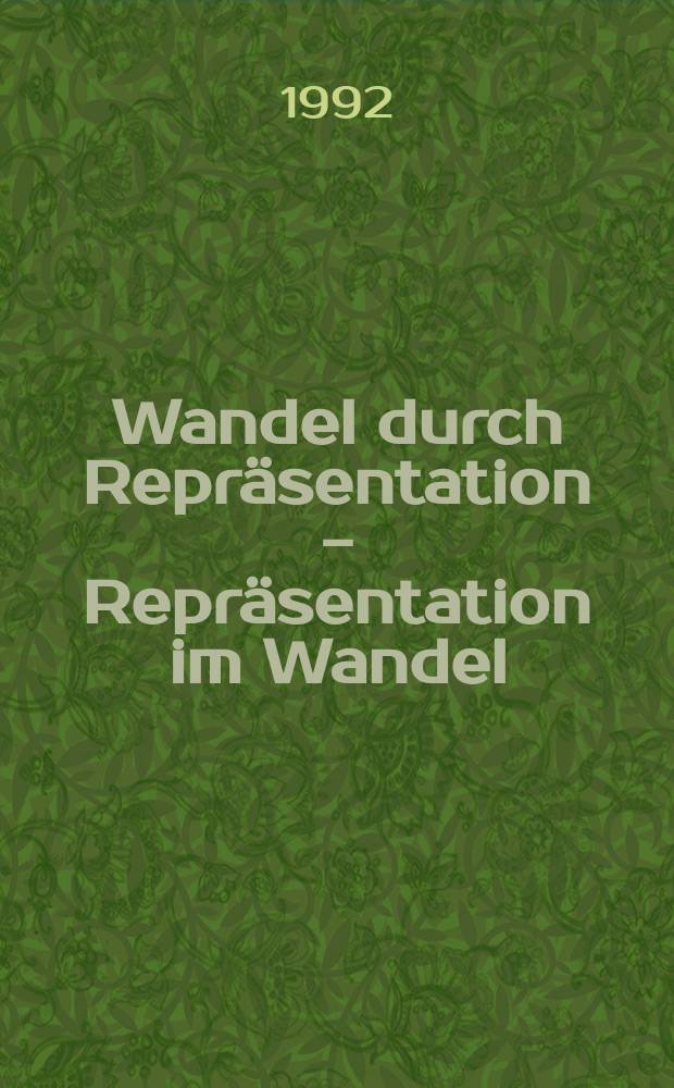 Wandel durch Repräsentation - Repräsentation im Wandel : Entstehung und Ausformung der parlamentarischen Demokratie in Ungarn, Polen, der Tschechoslowakei und der ehemaligen DDR : basiert auf den Materialien einer Tagung der Deutschen Vereinigung für Parlamentsfragen (DVParl), Budapest vom 20. bis 22. November 1991 = Изменение через представительство - представительство в изменении