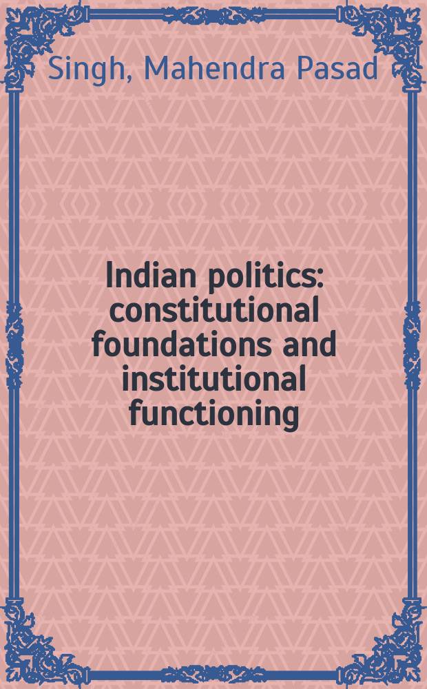 Indian politics : constitutional foundations and institutional functioning = Индийская политика