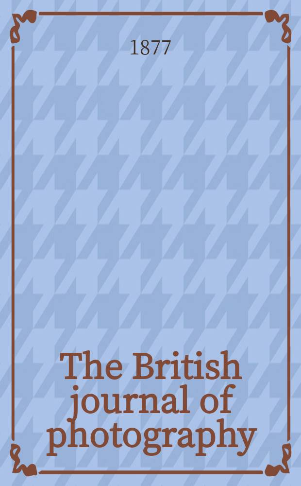The British journal of photography : the recognised organ of professional and amateur photographers published weekly. Vol. 24, № 873