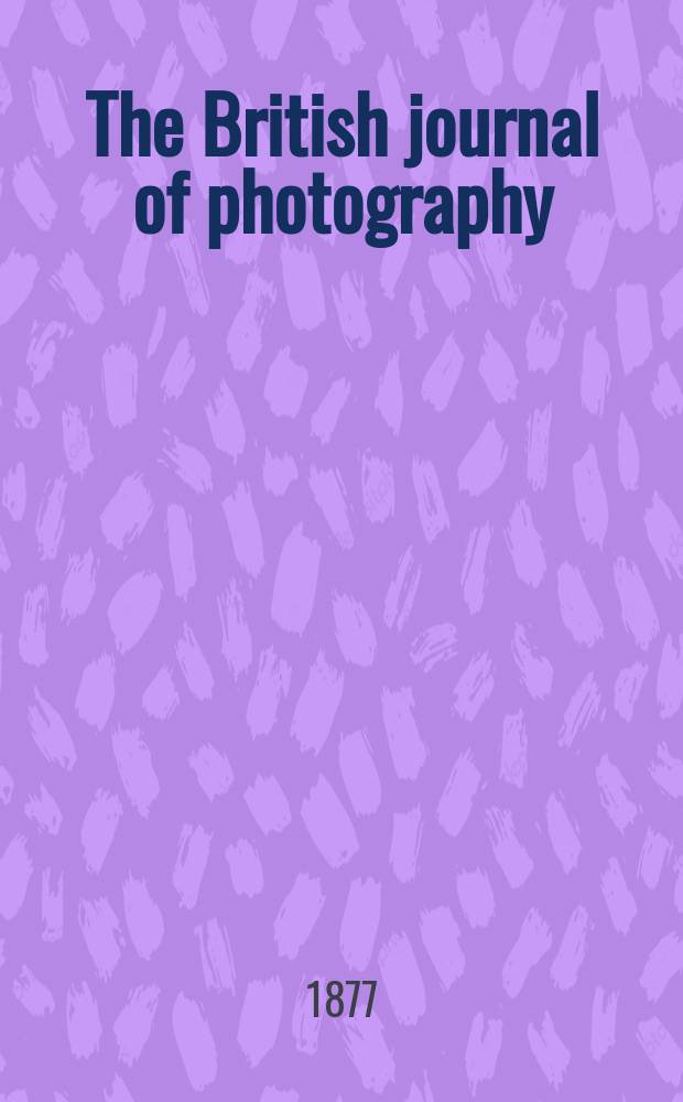 The British journal of photography : the recognised organ of professional and amateur photographers published weekly. Vol. 24, № 888