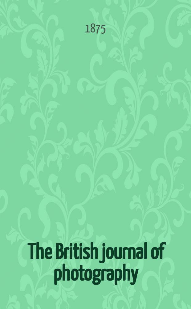 The British journal of photography : the recognised organ of professional and amateur photographers published weekly. Vol. 22, № 773