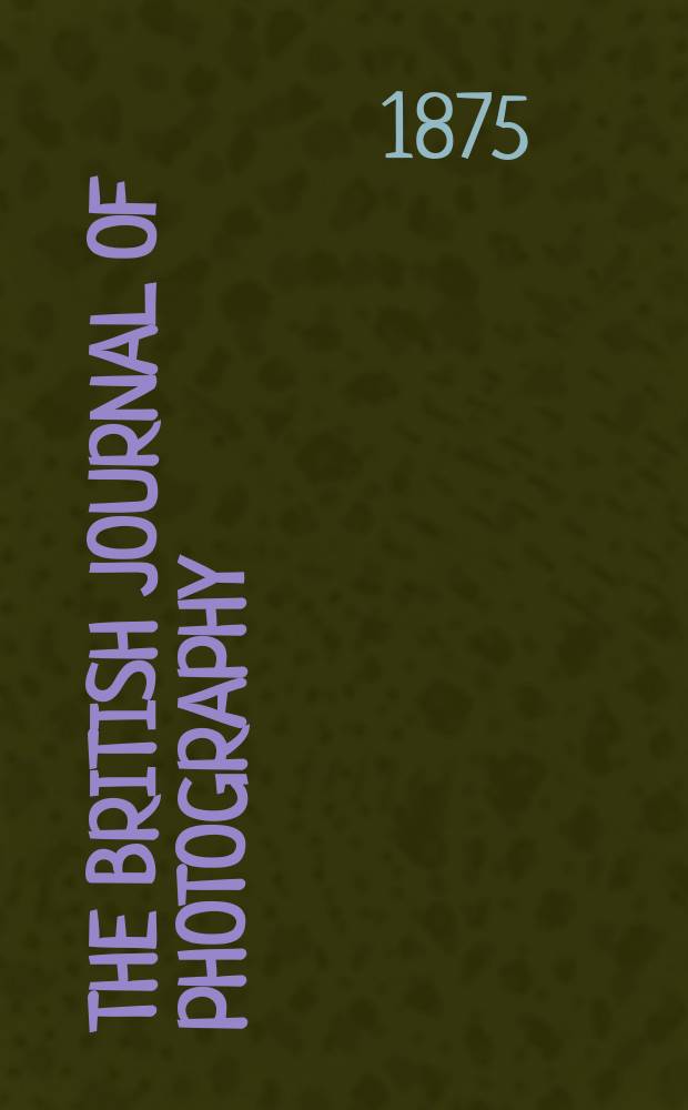 The British journal of photography : the recognised organ of professional and amateur photographers published weekly. Vol. 22, № 785