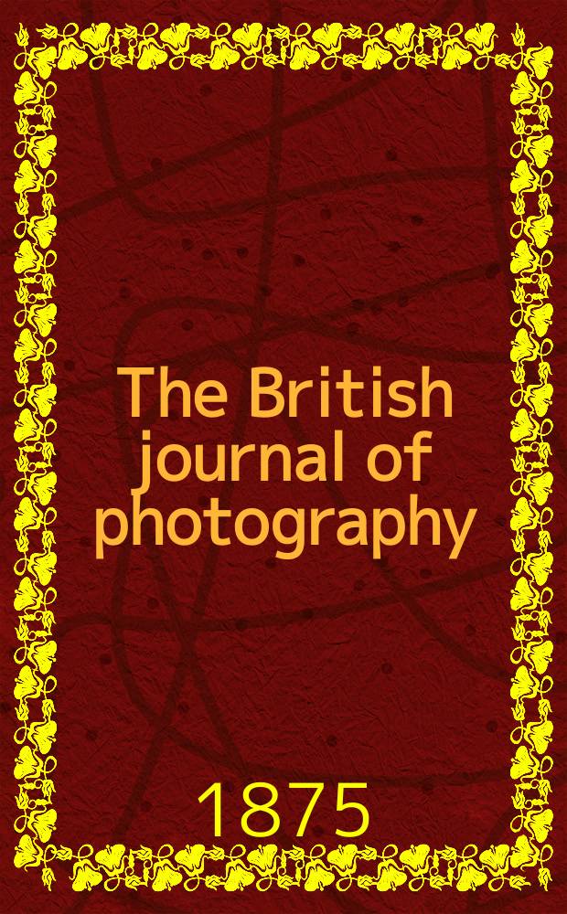 The British journal of photography : the recognised organ of professional and amateur photographers published weekly. Vol. 22, № 786