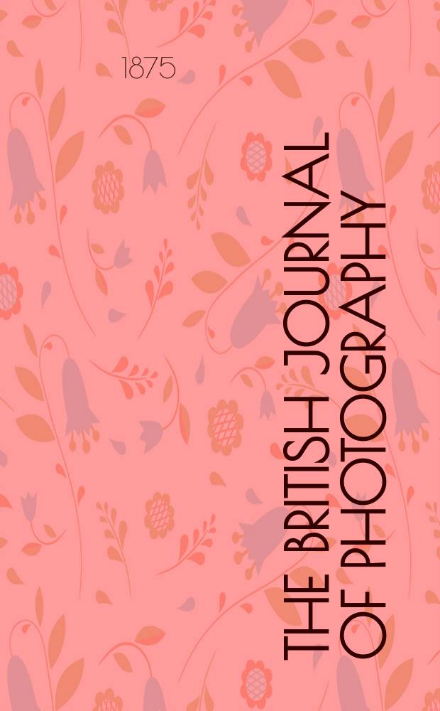 The British journal of photography : the recognised organ of professional and amateur photographers published weekly. Vol. 22, № 788