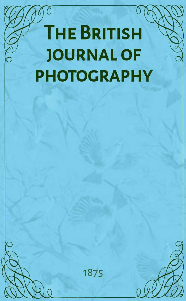 The British journal of photography : the recognised organ of professional and amateur photographers published weekly. Vol. 22, № 791