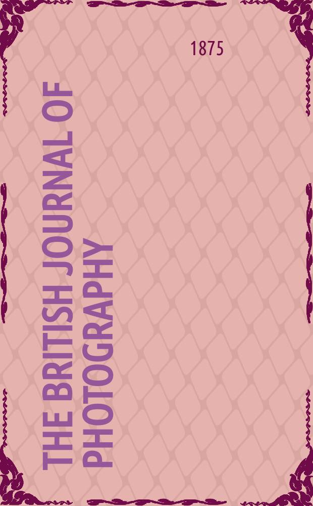 The British journal of photography : the recognised organ of professional and amateur photographers published weekly. Vol. 22, № 793