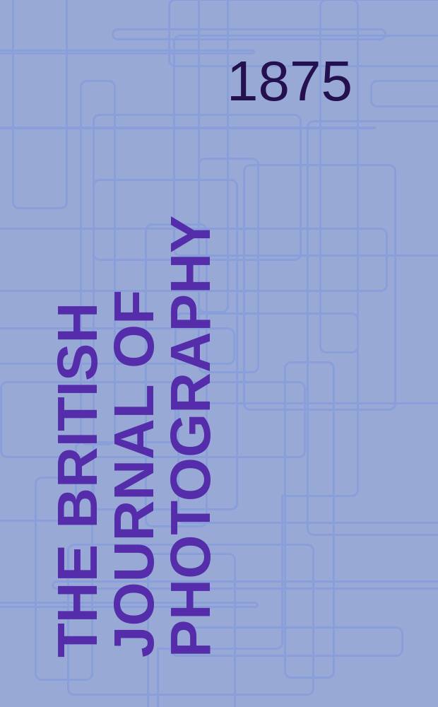 The British journal of photography : the recognised organ of professional and amateur photographers published weekly. Vol. 22, № 802