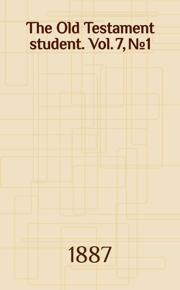 The Old Testament student. Vol. 7, № 1