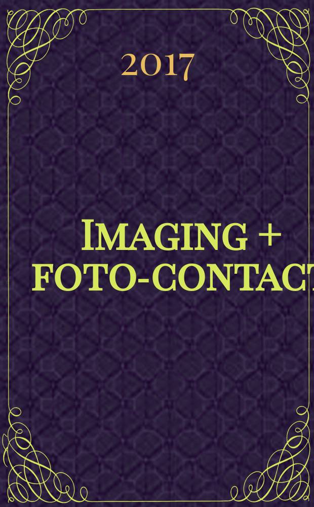 Imaging + foto-contact : Grösste Fachztschr. der Fotobranche Fachztschr. für Foto, digitale Bildverarbeitung, Video, Labor- u. Studiotechnik. Jg. 46 2017, № 6/7