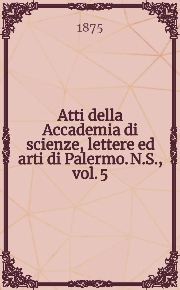 Atti della Accademia di scienze, lettere ed arti di Palermo. N.S., vol. 5